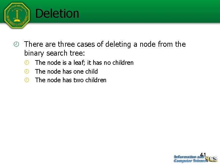 Deletion There are three cases of deleting a node from the binary search tree: