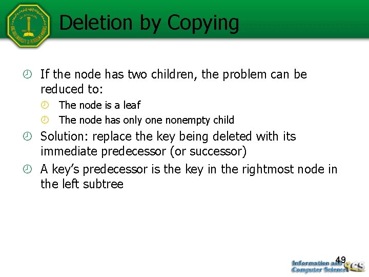 Deletion by Copying If the node has two children, the problem can be reduced Deletion by Copying If the node has two children, the problem can be reduced