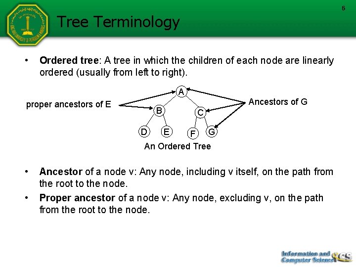 6 Tree Terminology • Ordered tree: A tree in which the children of each