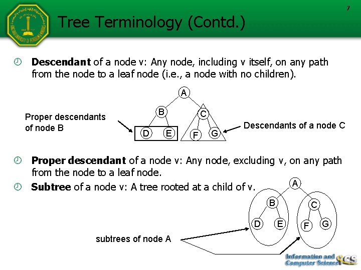 7 Tree Terminology (Contd. ) Descendant of a node v: Any node, including v