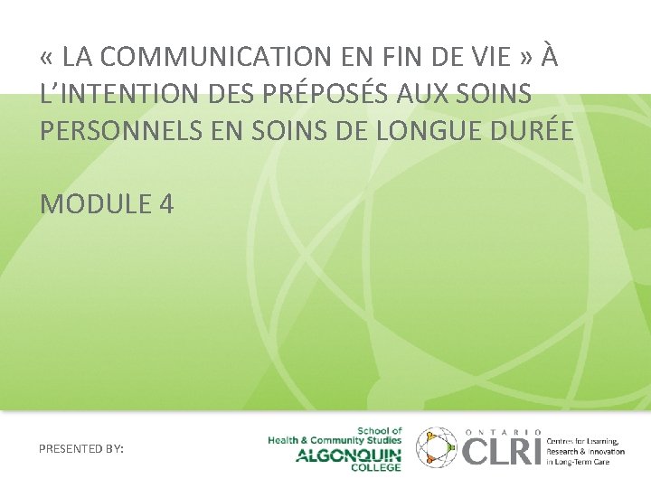 « LA COMMUNICATION EN FIN DE VIE » À L’INTENTION DES PRÉPOSÉS AUX « LA COMMUNICATION EN FIN DE VIE » À L’INTENTION DES PRÉPOSÉS AUX