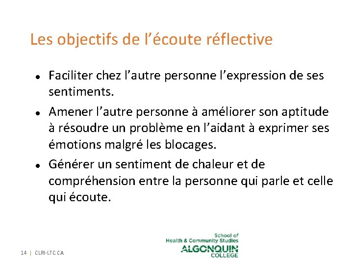 Les objectifs de l’écoute réflective l l l Faciliter chez l’autre personne l’expression de Les objectifs de l’écoute réflective l l l Faciliter chez l’autre personne l’expression de