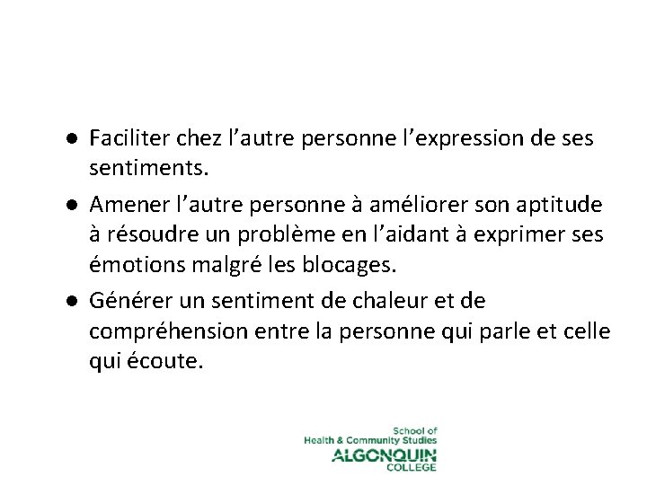 Les objectifs de l’écoute réflective l l l Faciliter chez l’autre personne l’expression de Les objectifs de l’écoute réflective l l l Faciliter chez l’autre personne l’expression de