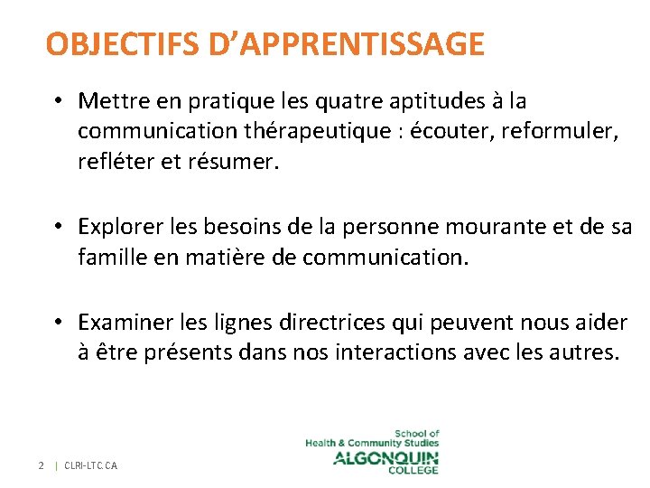 OBJECTIFS D’APPRENTISSAGE • Mettre en pratique les quatre aptitudes à la communication thérapeutique : OBJECTIFS D’APPRENTISSAGE • Mettre en pratique les quatre aptitudes à la communication thérapeutique :