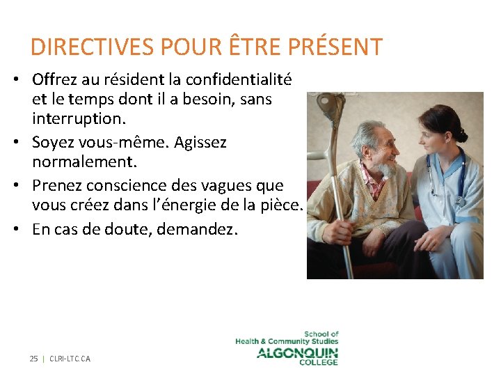 DIRECTIVES POUR ÊTRE PRÉSENT • Offrez au résident la confidentialité et le temps dont DIRECTIVES POUR ÊTRE PRÉSENT • Offrez au résident la confidentialité et le temps dont