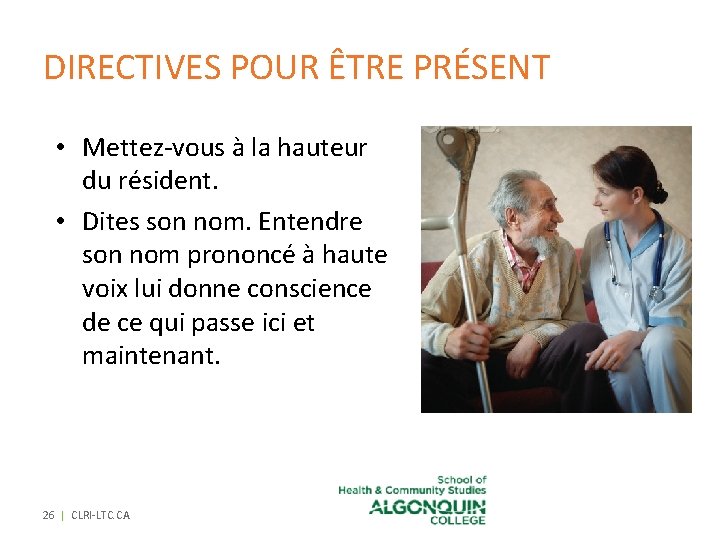 DIRECTIVES POUR ÊTRE PRÉSENT • Mettez-vous à la hauteur du résident. • Dites son DIRECTIVES POUR ÊTRE PRÉSENT • Mettez-vous à la hauteur du résident. • Dites son