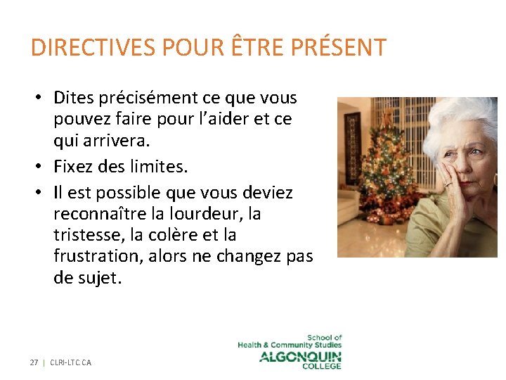 DIRECTIVES POUR ÊTRE PRÉSENT • Dites précisément ce que vous pouvez faire pour l’aider DIRECTIVES POUR ÊTRE PRÉSENT • Dites précisément ce que vous pouvez faire pour l’aider
