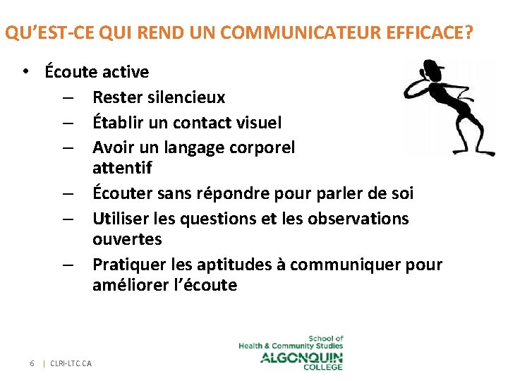 QU’EST-CE QUI REND UN COMMUNICATEUR EFFICACE? • Écoute active – Rester silencieux – Établir QU’EST-CE QUI REND UN COMMUNICATEUR EFFICACE? • Écoute active – Rester silencieux – Établir