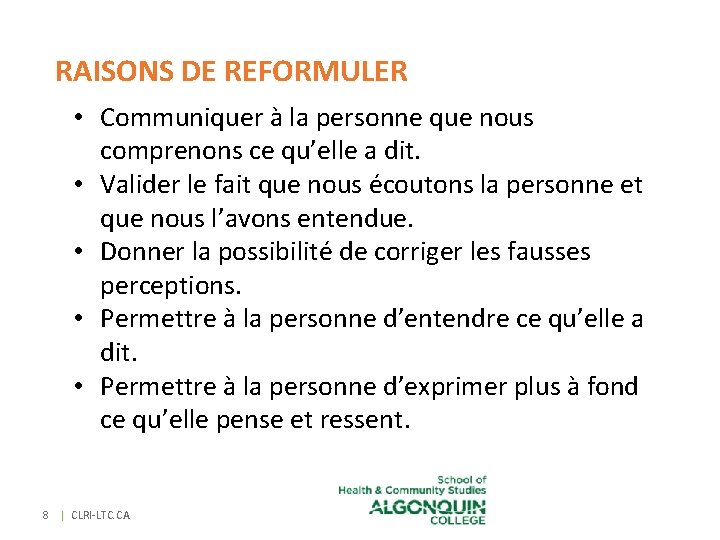 RAISONS DE REFORMULER • Communiquer à la personne que nous comprenons ce qu’elle a RAISONS DE REFORMULER • Communiquer à la personne que nous comprenons ce qu’elle a