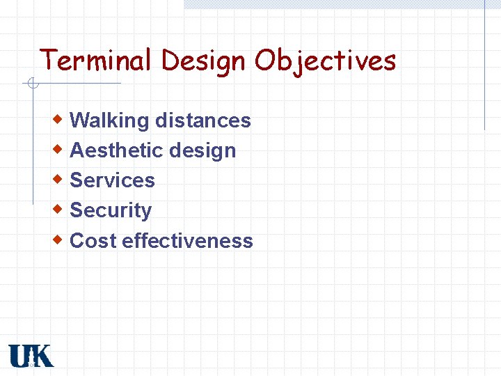 Terminal Design Objectives w Walking distances w Aesthetic design w Services w Security w