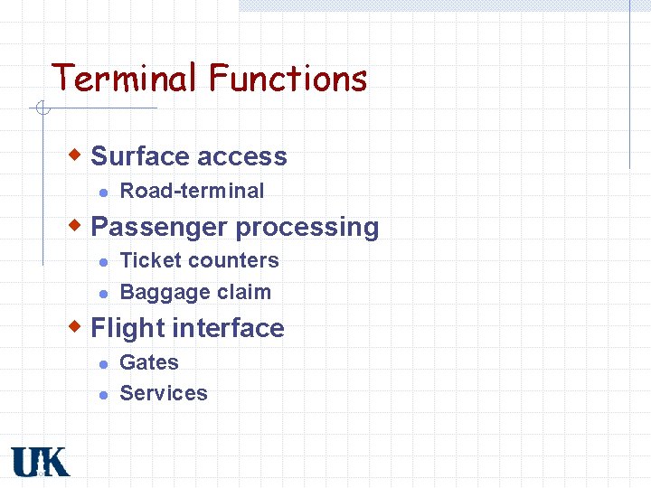 Terminal Functions w Surface access l Road-terminal w Passenger processing l l Ticket counters