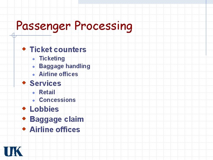 Passenger Processing w Ticket counters l l l Ticketing Baggage handling Airline offices w
