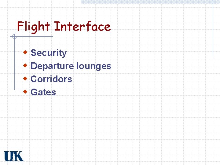 Flight Interface w Security w Departure lounges w Corridors w Gates 