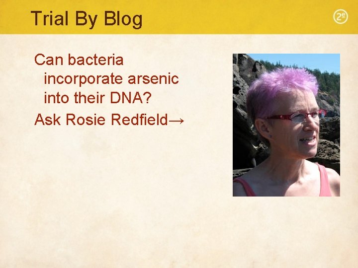 Trial By Blog Can bacteria incorporate arsenic into their DNA? Ask Rosie Redfield→ 