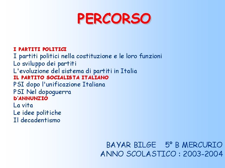 PERCORSO I PARTITI POLITICI I partiti politici nella costituzione e le loro funzioni Lo