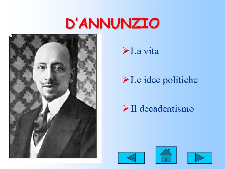 D’ANNUNZIO Ø La vita Ø Le idee politiche Ø Il decadentismo 