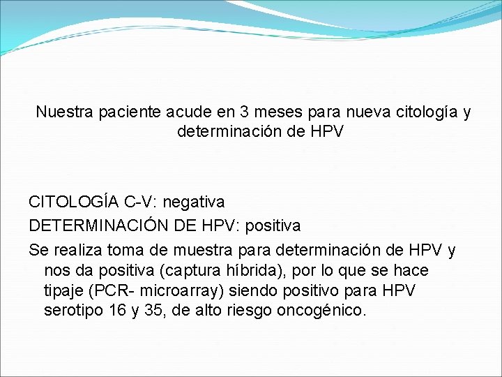 Nuestra paciente acude en 3 meses para nueva citología y determinación de HPV CITOLOGÍA