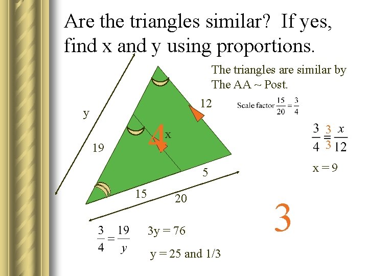 Are the triangles similar? If yes, find x and y using proportions. The triangles
