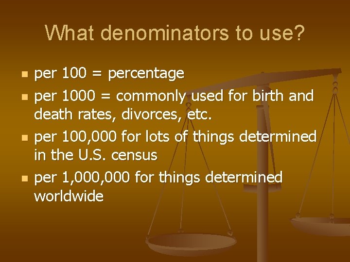 What denominators to use? n n per 100 = percentage per 1000 = commonly