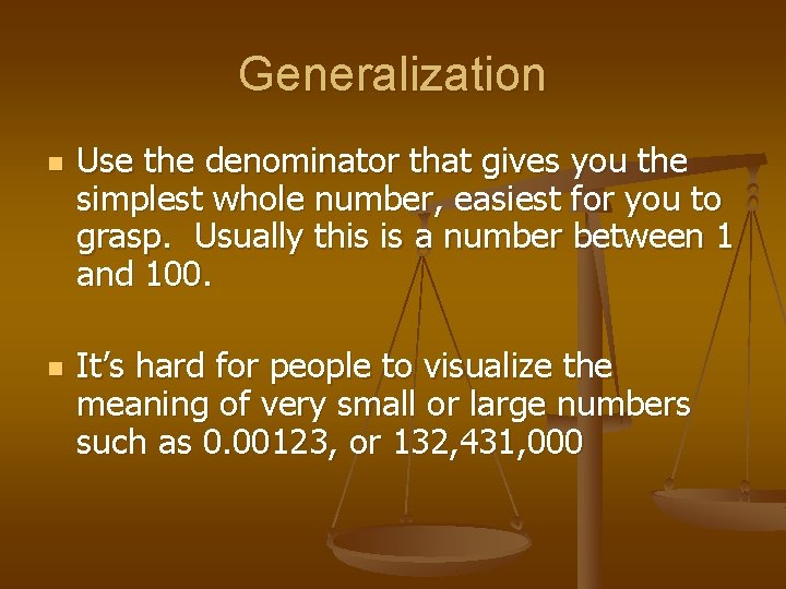 Generalization n n Use the denominator that gives you the simplest whole number, easiest