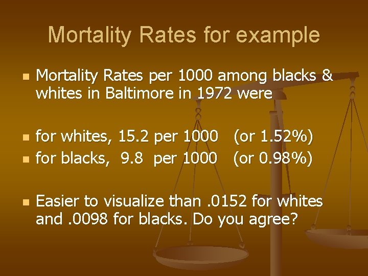 Mortality Rates for example n n Mortality Rates per 1000 among blacks & whites