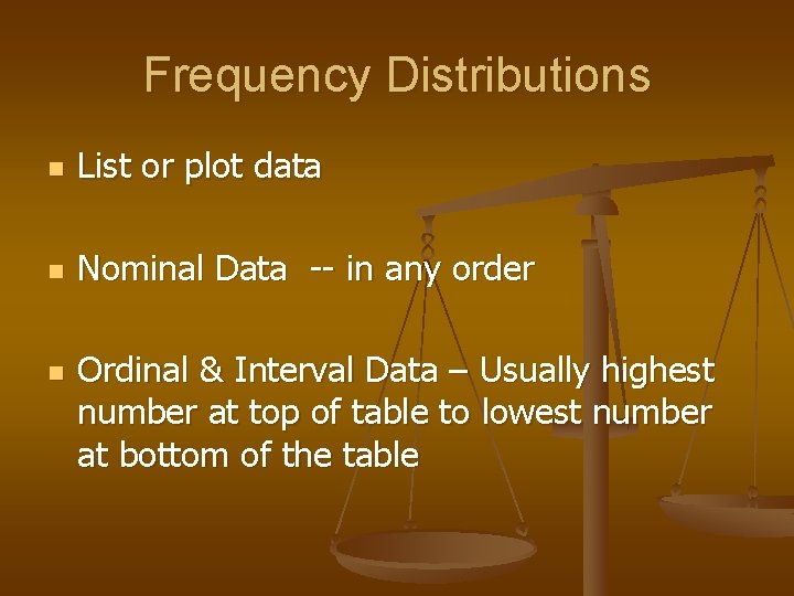 Frequency Distributions n List or plot data n Nominal Data -- in any order