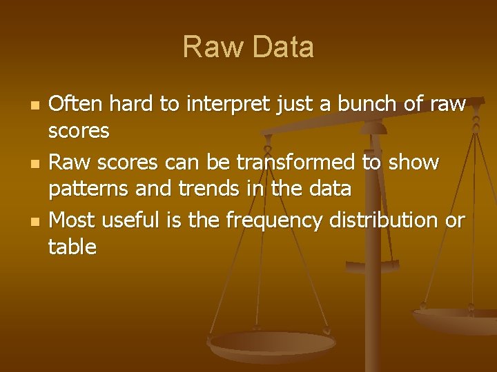 Raw Data n n n Often hard to interpret just a bunch of raw