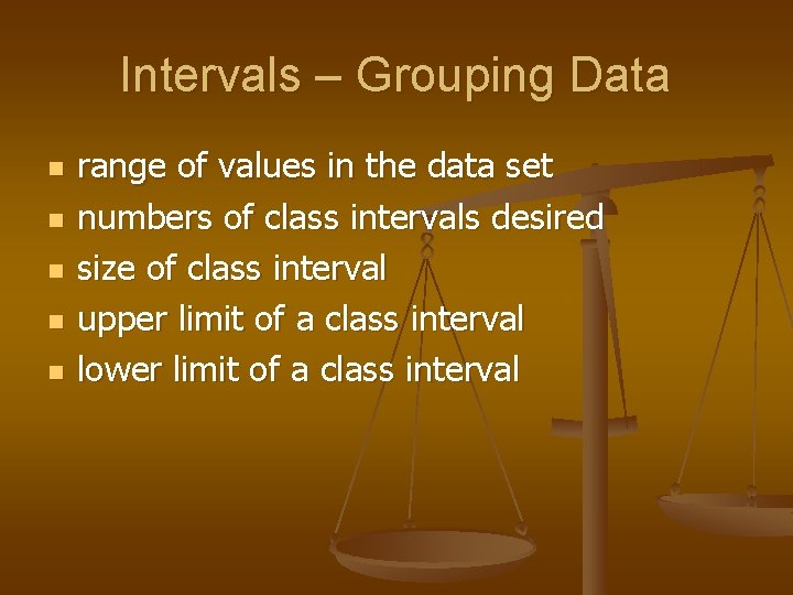 Intervals – Grouping Data n n n range of values in the data set