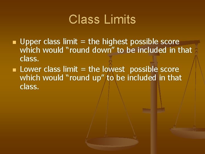 Class Limits n n Upper class limit = the highest possible score which would