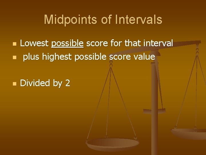 Midpoints of Intervals n Lowest possible score for that interval plus highest possible score