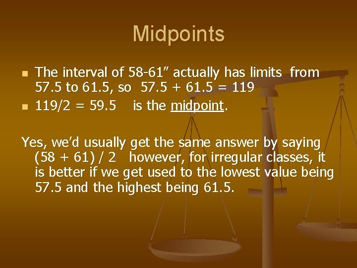 Midpoints n n The interval of 58 -61” actually has limits from 57. 5