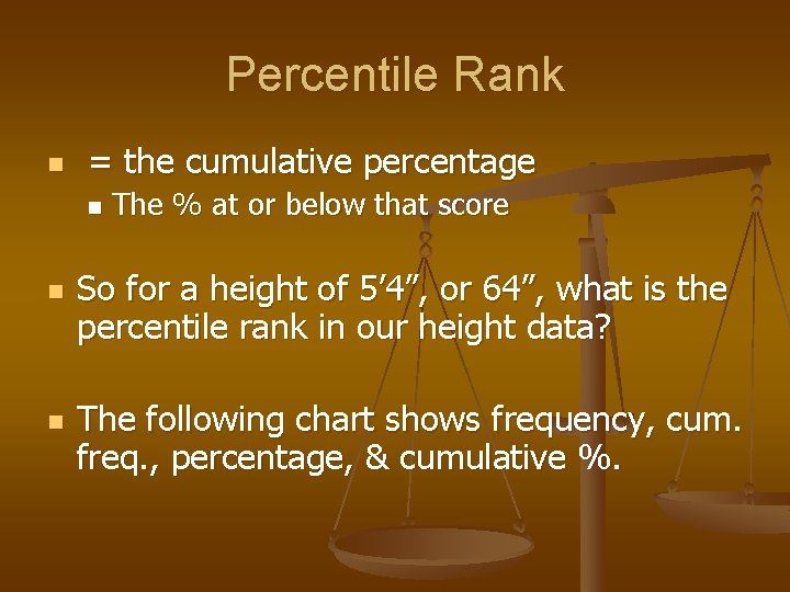 Percentile Rank n = the cumulative percentage n n n The % at or