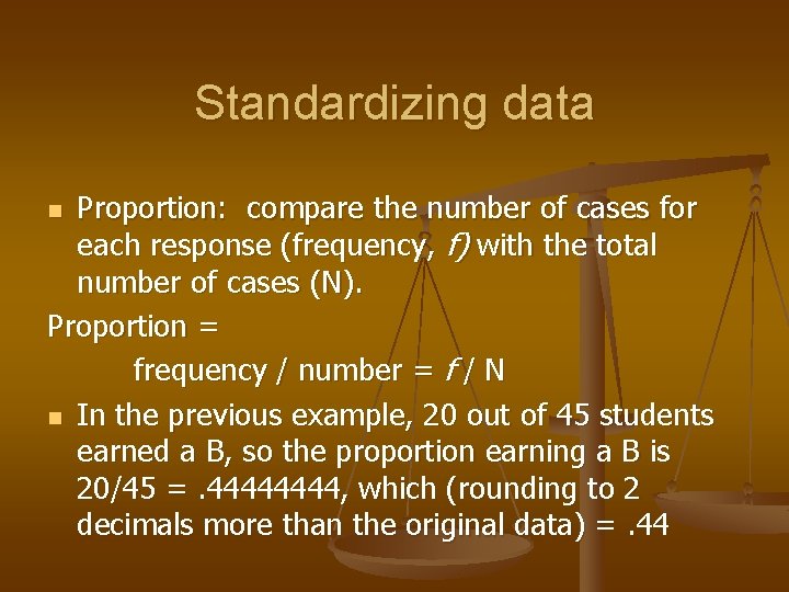 Standardizing data Proportion: compare the number of cases for each response (frequency, f) with