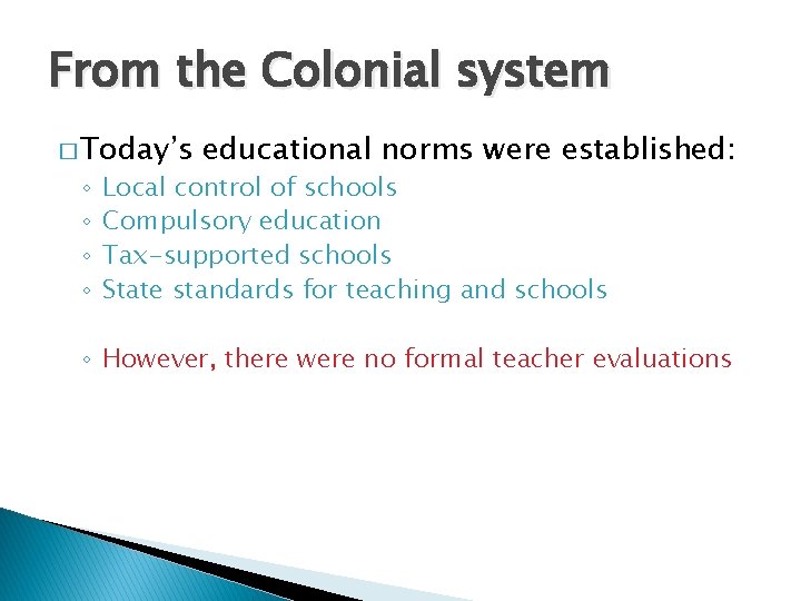 From the Colonial system � Today’s ◦ ◦ educational norms were established: Local control From the Colonial system � Today’s ◦ ◦ educational norms were established: Local control