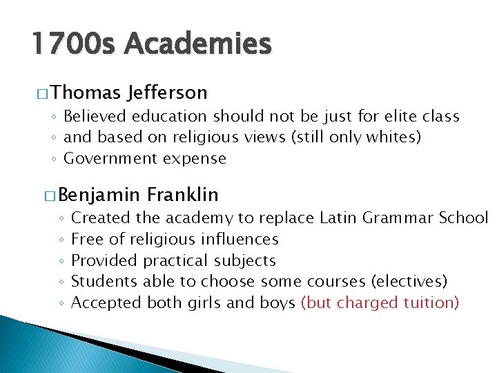 1700 s Academies � Thomas Jefferson ◦ Believed education should not be just for 1700 s Academies � Thomas Jefferson ◦ Believed education should not be just for