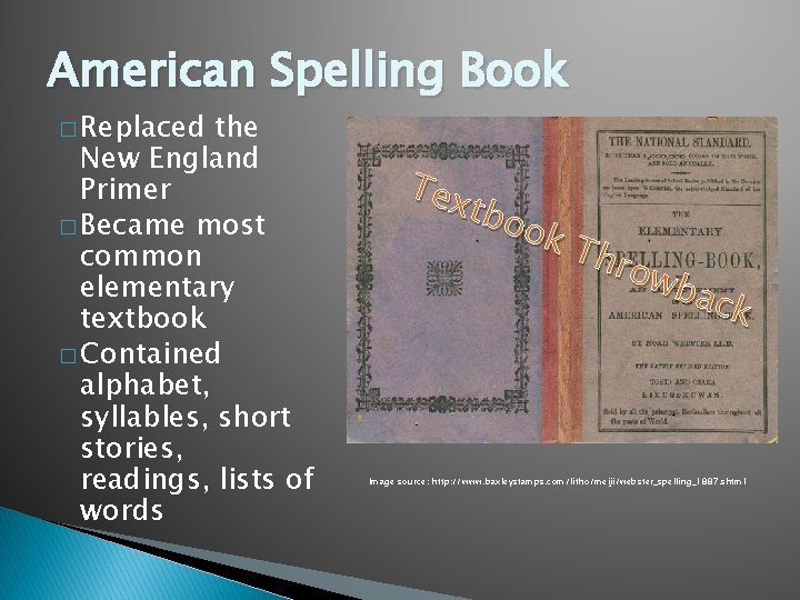 American Spelling Book � Replaced the New England Primer � Became most common elementary American Spelling Book � Replaced the New England Primer � Became most common elementary