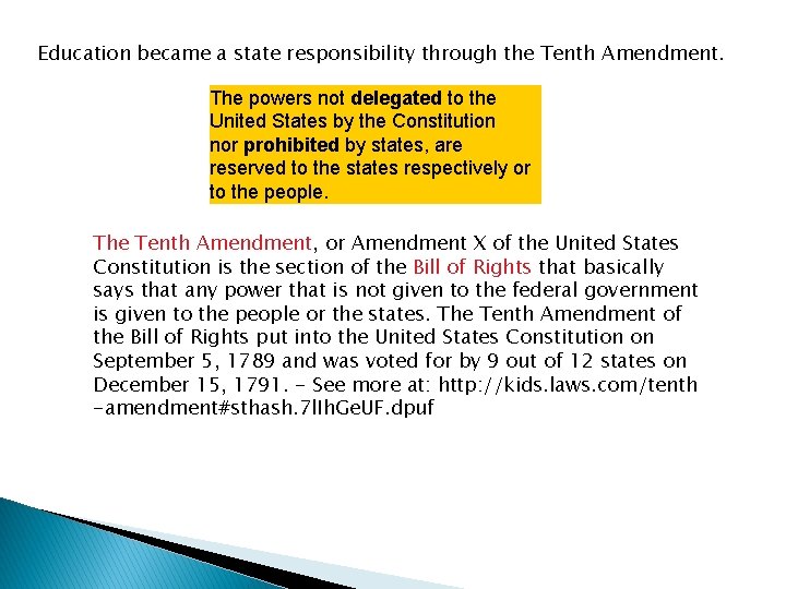 Education became a state responsibility through the Tenth Amendment. The powers not delegated to Education became a state responsibility through the Tenth Amendment. The powers not delegated to