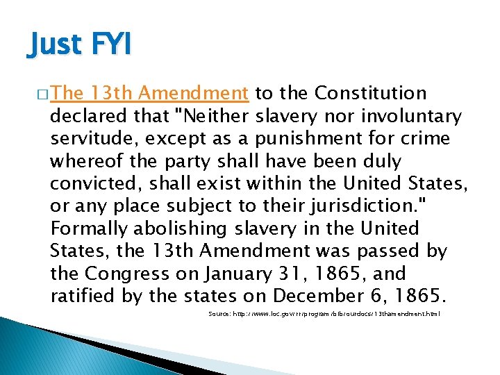 Just FYI � The 13 th Amendment to the Constitution declared that "Neither slavery Just FYI � The 13 th Amendment to the Constitution declared that "Neither slavery
