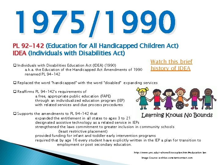 1975/1990 PL 92 -142 (Education for All Handicapped Children Act) IDEA (Individuals with Disabilities 1975/1990 PL 92 -142 (Education for All Handicapped Children Act) IDEA (Individuals with Disabilities