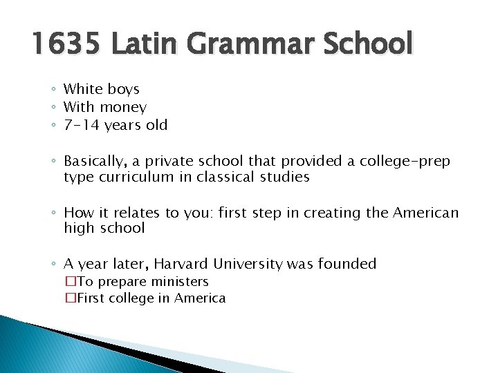 1635 Latin Grammar School ◦ White boys ◦ With money ◦ 7 -14 years 1635 Latin Grammar School ◦ White boys ◦ With money ◦ 7 -14 years