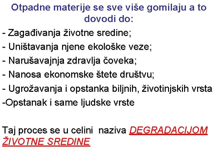 Otpadne materije se sve više gomilaju a to dovodi do: - Zagađivanja životne sredine;