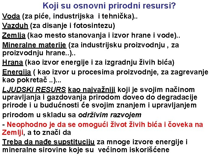 Koji su osnovni prirodni resursi? Voda (za piće, industrijska i tehnička). . Vazduh (za