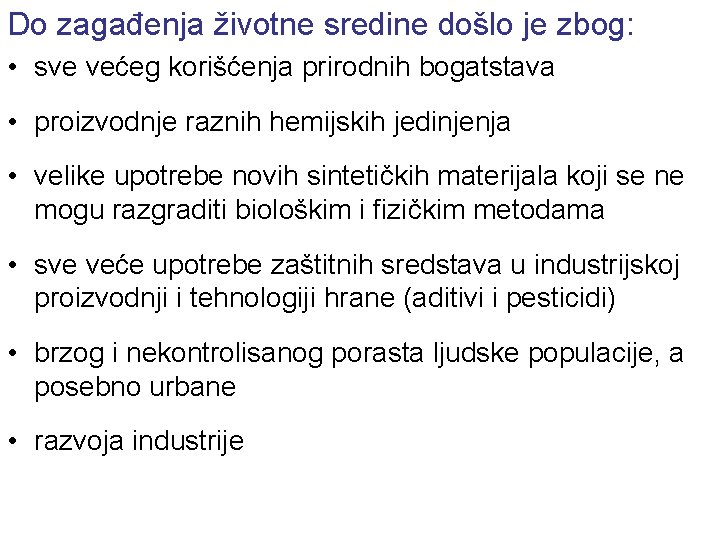 Do zagađenja životne sredine došlo je zbog: • sve većeg korišćenja prirodnih bogatstava •