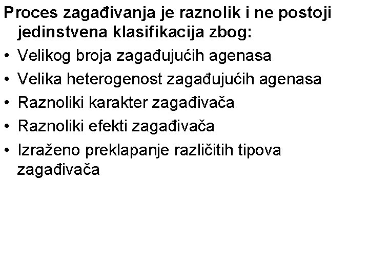 Proces zagađivanja je raznolik i ne postoji jedinstvena klasifikacija zbog: • Velikog broja zagađujućih