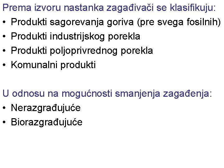 Prema izvoru nastanka zagađivači se klasifikuju: • Produkti sagorevanja goriva (pre svega fosilnih) •