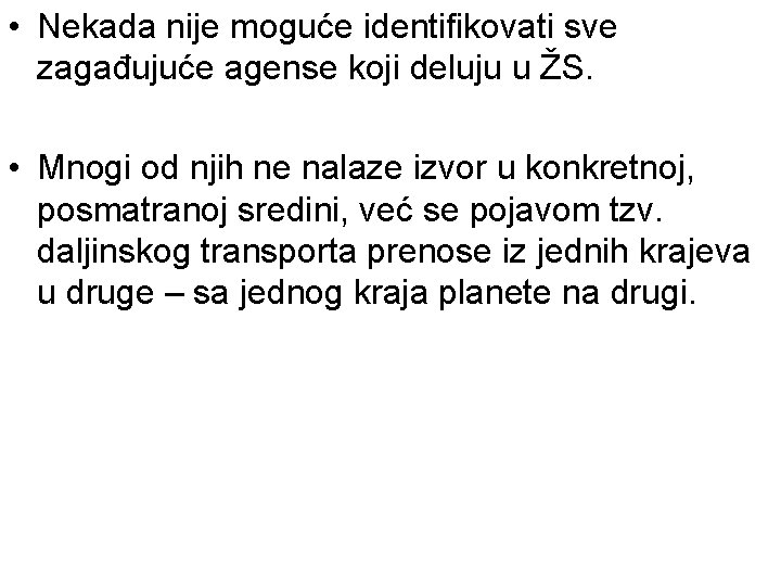  • Nekada nije moguće identifikovati sve zagađujuće agense koji deluju u ŽS. •