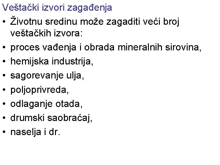 Veštački izvori zagađenja • Životnu sredinu može zagaditi veći broj veštačkih izvora: • proces