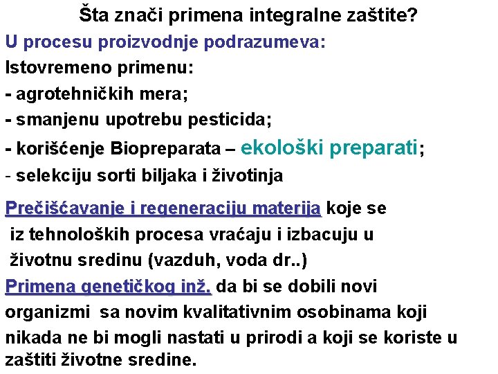 Šta znači primena integralne zaštite? U procesu proizvodnje podrazumeva: Istovremeno primenu: - agrotehničkih mera;