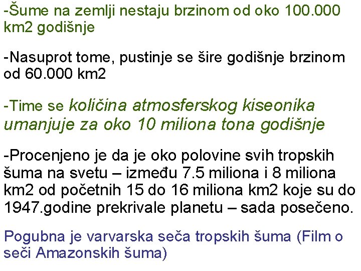 -Šume na zemlji nestaju brzinom od oko 100. 000 km 2 godišnje -Nasuprot tome,