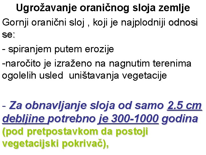 Ugrožavanje oraničnog sloja zemlje Gornji oranični sloj , koji je najplodniji odnosi se: -